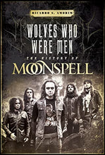 Load image into Gallery viewer, Wolves Who Were Men: The History Of Moonspell
